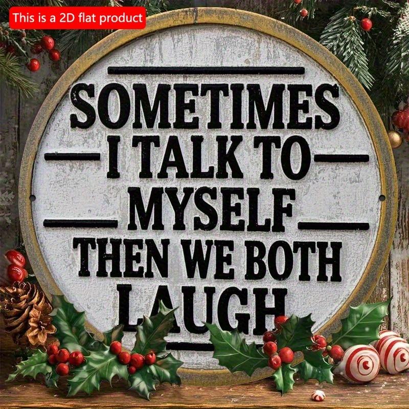 2d Flat 20*20cm, "Sometimes I Talk To Myself and Then We All Laugh" Circular Wooden Wall Decoration, Suitable for Entrance, Porch, Living Room, Garden