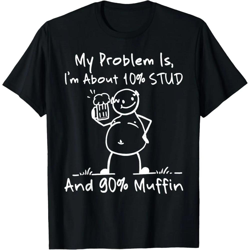 

My Problem Is I m About 10 Percent Stud & 90 Percent Muffin T-Shirt XXXXXL чёрный
