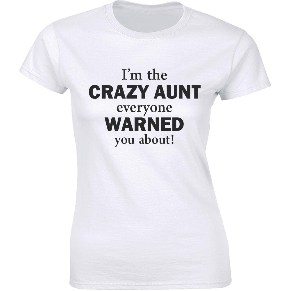 I m The Crazy Aunt Everyone Warned You About! Funny Auntie Women s T-shirt Tee XXXXL