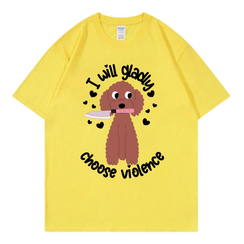 Choose Violence Funny Dog Meme Tshirt Unisex Unisex Casual Fashion Oversized Tshirts High Quality 100cotton Short Sleeve T Shirt