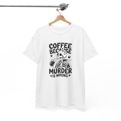Classic Comedy T-Shirt - Timeless Humor Tee COFFEE BECAUSE Murder Is Wrong Tee