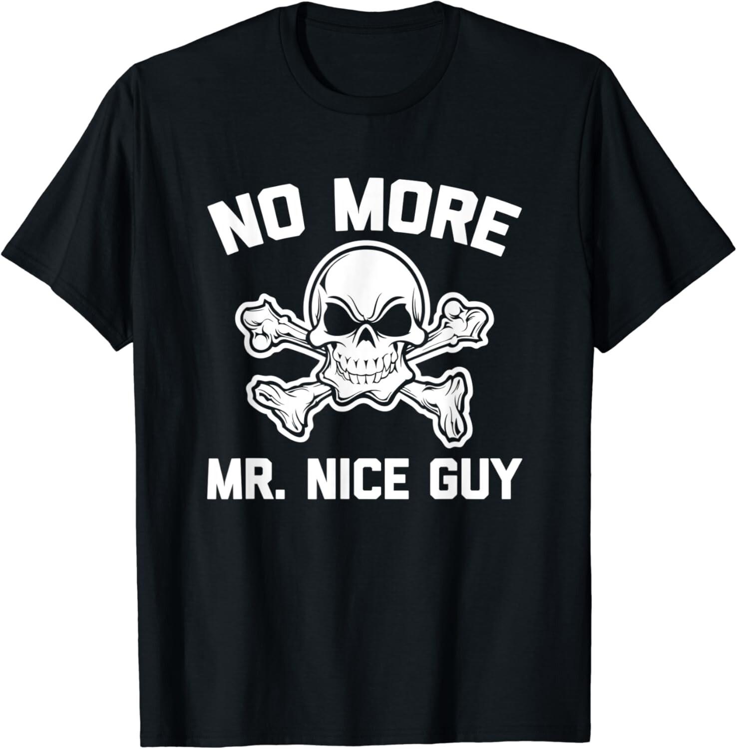 No More Mr. Nice Guy T-Shirt funny saying sarcastic novelty Gift Unisex T-Shirt S разноцветный