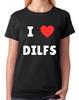 I Love DILFs T-Shirt Funny Hot Dad I'd Like To F#ck Joke Ladies Tee