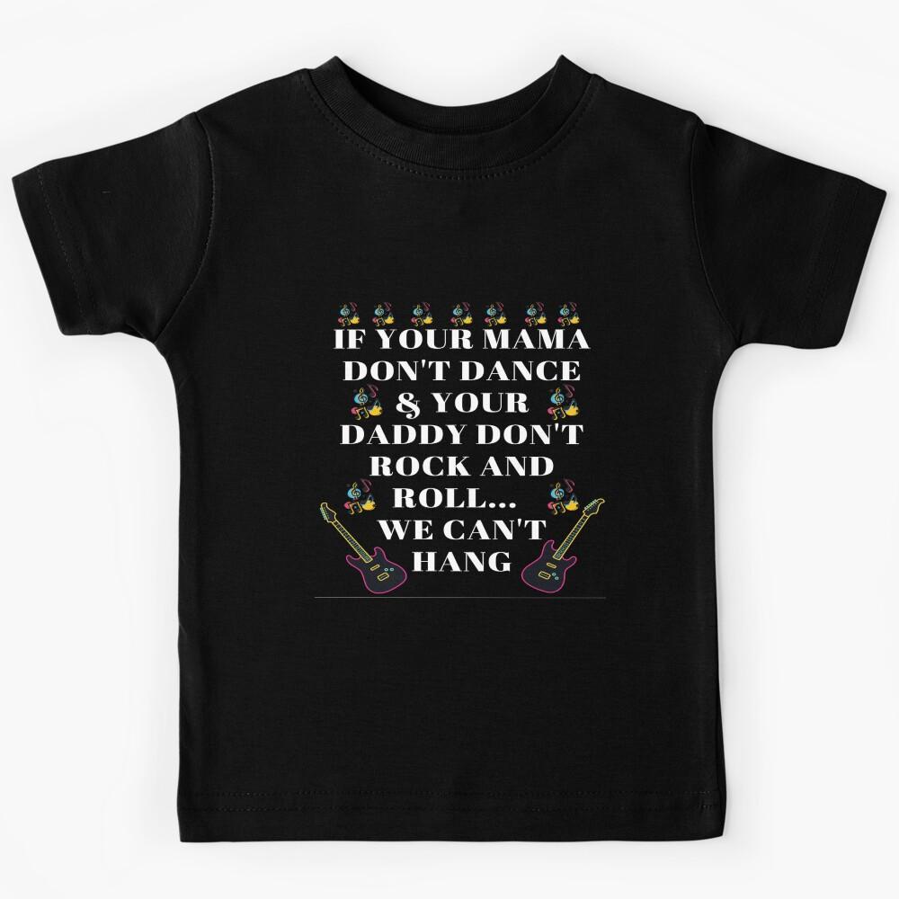 IF YOUR MAMA DON T DANCE Kids T-Shirt 160