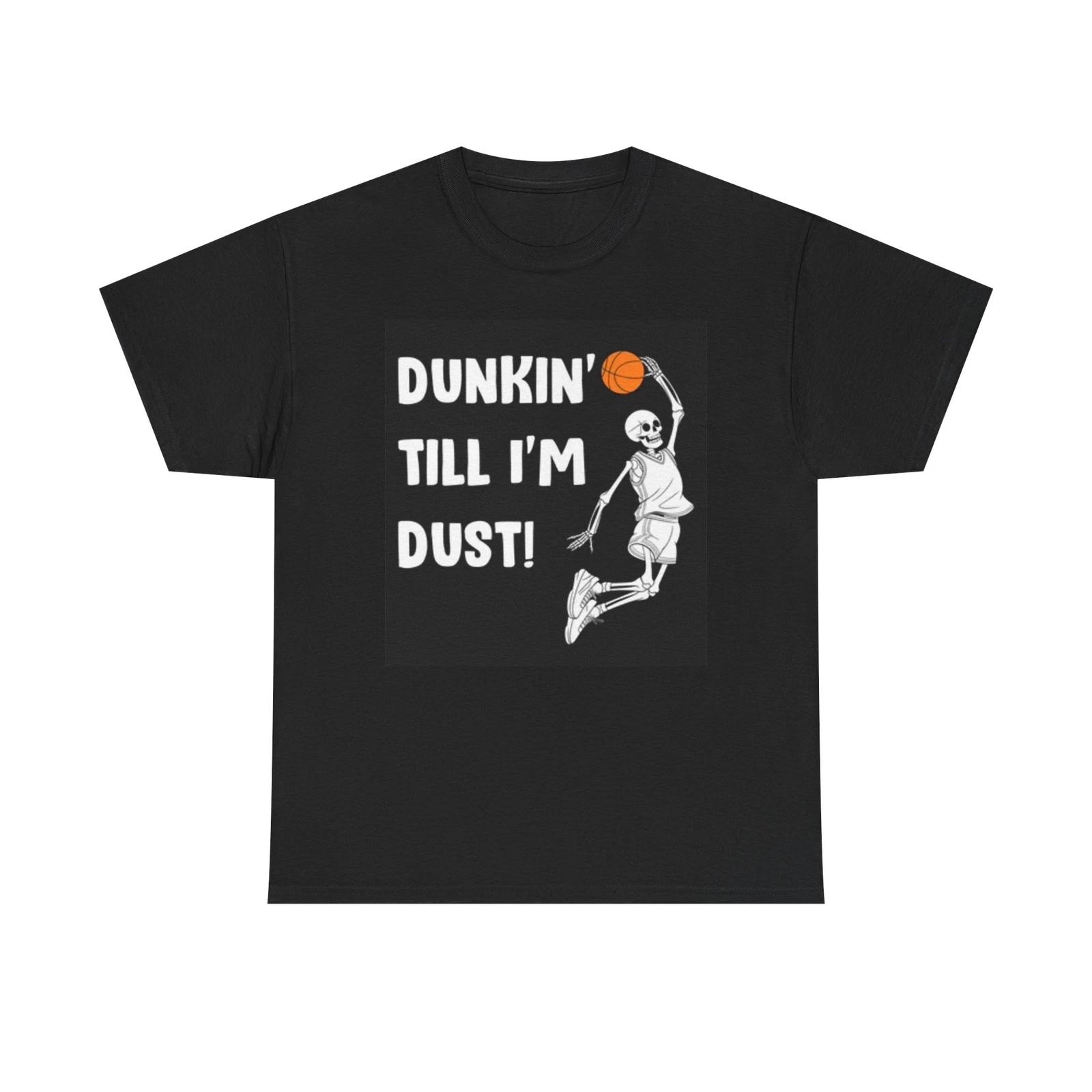 Men s and Women s T-shirts Dunkin Till Im Dust Funny Graphic XL