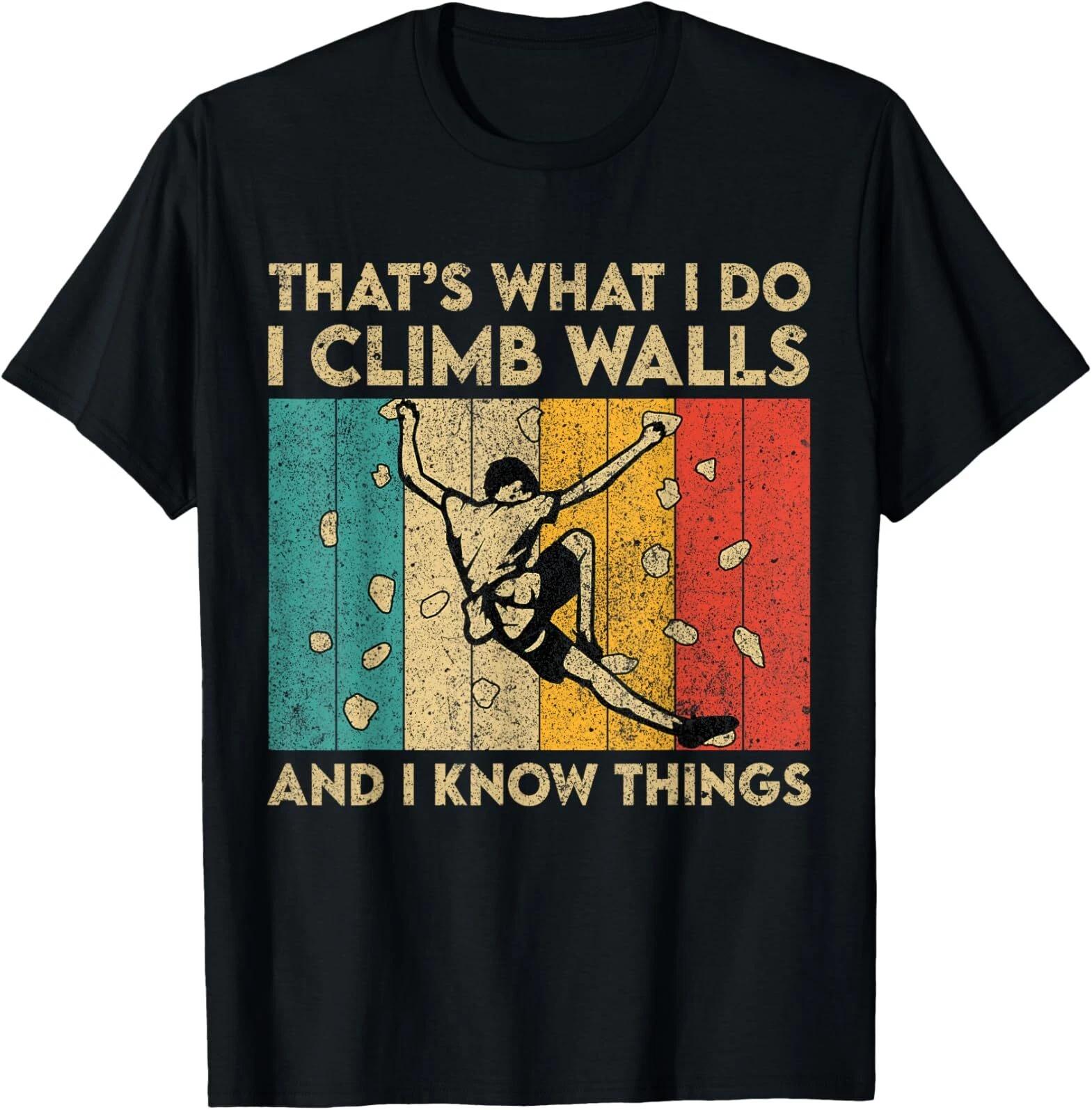 I Climb Walls And I Know Things Funny Rock Climbing Boulder T shirt XL