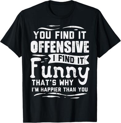 You Find It Offensive I Find It Funny Sarcastic Humor Graphic Cotton TShirt Casual Tee