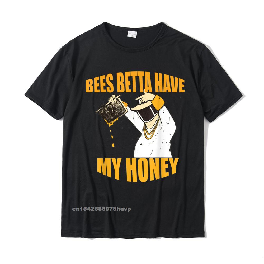 BEES BETTA HAVE MY HONEY For Beekeepers And Honey Fans TShirt T Shirt Retro Fitness Tight Cotton Unisex T Shirts Normal