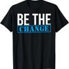 Be The Change Positive Quote Positive Change T-Shirt