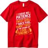 Trendy Unisex Summer Tshirt I Have No Patience For People Who Dislike The Sweet Smell Of Race Fuel Burnt Tires And The Sound Of