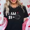 Women's New Fashion Clothing I Am 19/29/39/49/59/69 Plus Middle Finger Tops Adult Humor Birthday Party Tshirt Funny Clothes