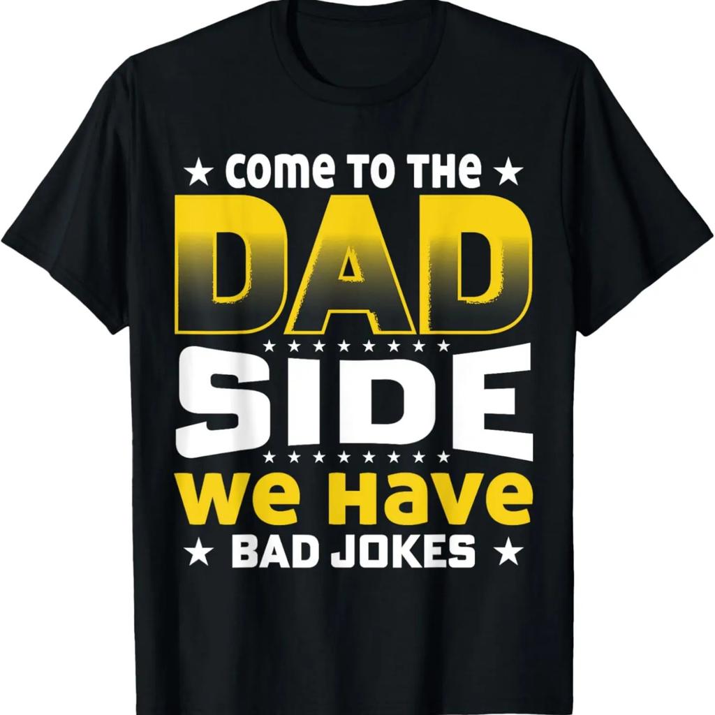 Come To the Dad Side We Have Bad Jokes S Father's Day Funny T-Shirt