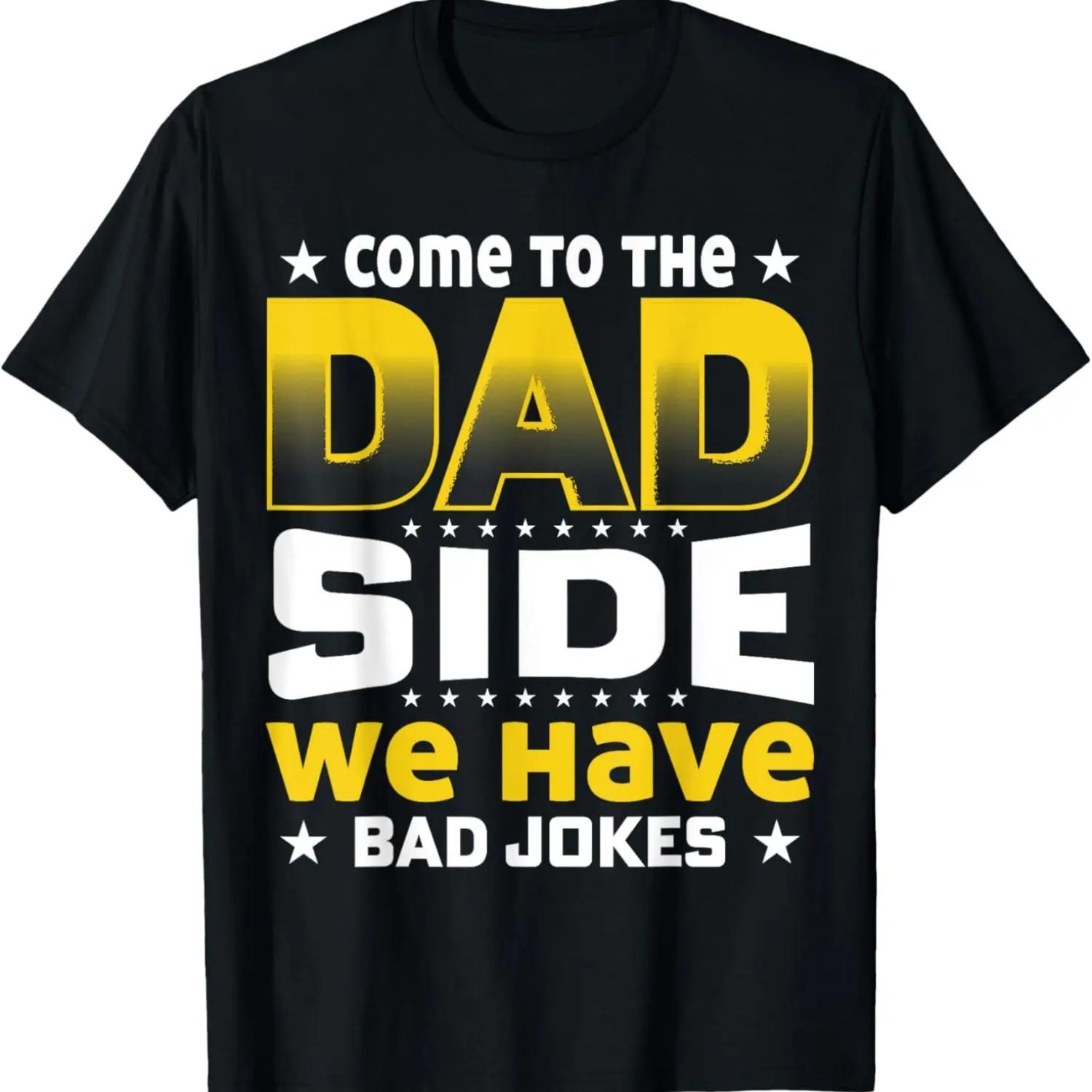 

Come to the Dad Side We Have Bad Jokes s Father s Day Funny T-Shirt XXXXXL чёрный