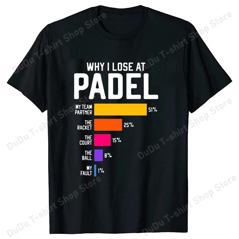 Why I Lose at Padel T Shirt Funny Humor Geek Gift Tops Soft Unisex Oneck Tshirt Women Unisex Fashion Summer T Shirts Tops