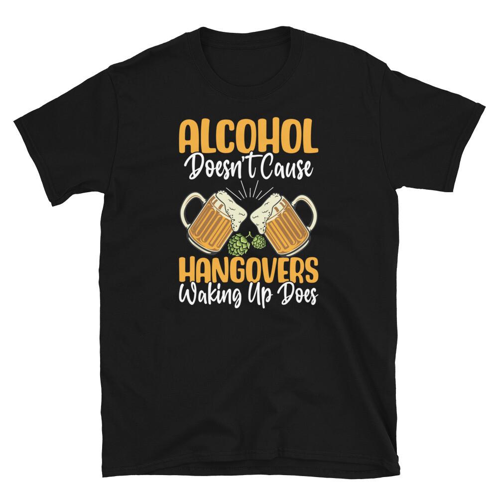 

Alcohol Doesn’t Cause Hangovers Waking up Does Short-Sleeve Unisex T-Shirt M