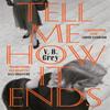 Tell Me How It Ends by V. B. Grey Hardback Book 9781529405392