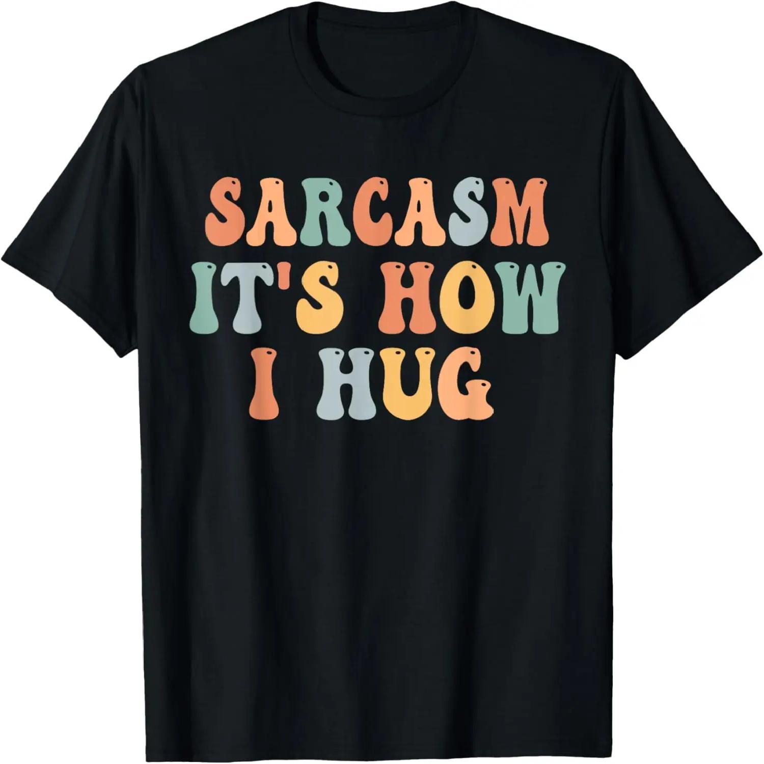 Sarcasm Its How I Hug Funny Witty Smart Pun Vintage Groovy T-Shirt S чёрный