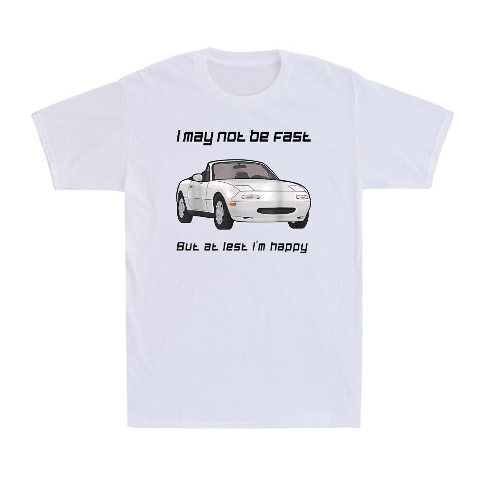 I May Not Be Fast But At Least I m Happy Funny Car Lovers Men Cotton T-shirt XL