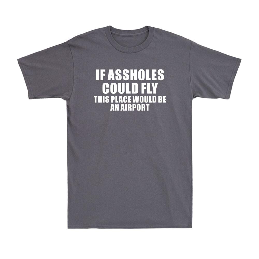 If Assholes Could Fly This Place Would Be An Airport Funny Joke Unisexs TShirt