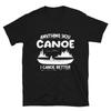 Funny Canoe Canoeing Gifts For Canoeist Tee, Anything You Canoe Unisex T- Shirt