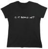 Is It Behind Me? Sarcastic Novelty Graphics Funny Womens T-Shirt