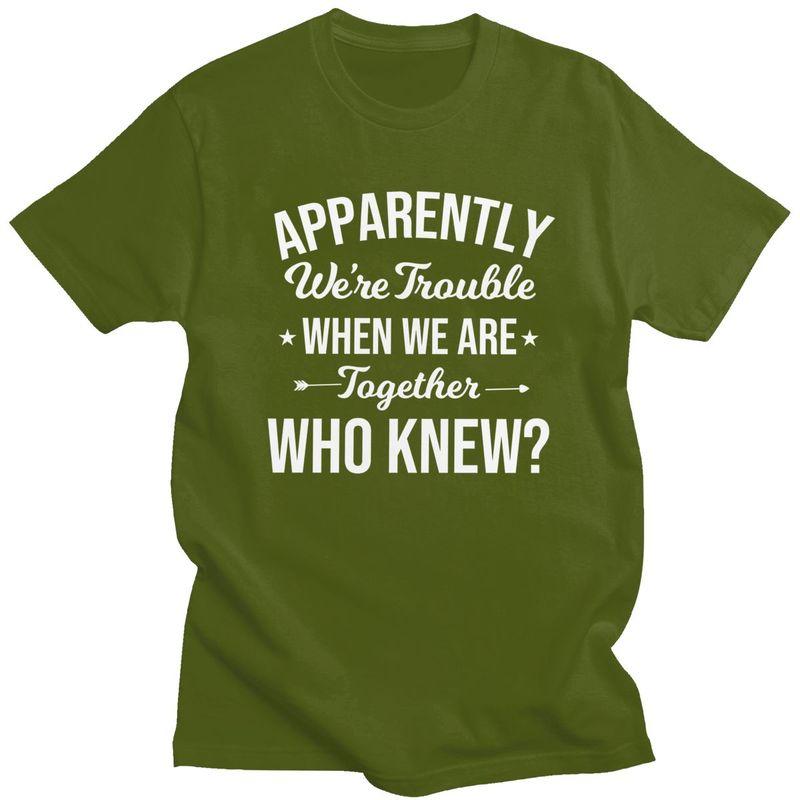 Custom Mens Apparently Were Trouble When We Are Together Who Knew T Shirt ShortSleeve Cotton Tshirt Trendy Tshirt Summer Tee