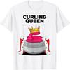 Curling Queen _ Girls Curling Team Player Womens Curling T-Shirt