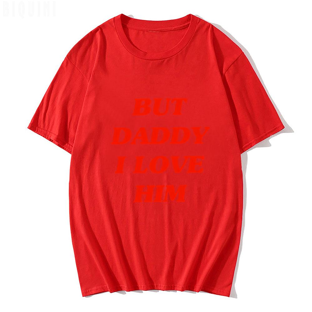 But Daddy I Love Him Classic Anime Letters Printing T Shirts for UnisexWoUnisex Harajuku Funny Graphic Summer 100 Cotton TeeShirts