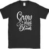 Grow Plant Bloom T-Shirt Funny Seasons Nature Gardening Humor Gift Text Tee