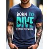 Born To Dive Printed Men's T-Shirt Soft Breathable Regular Fit Crew Neck Casual Tee