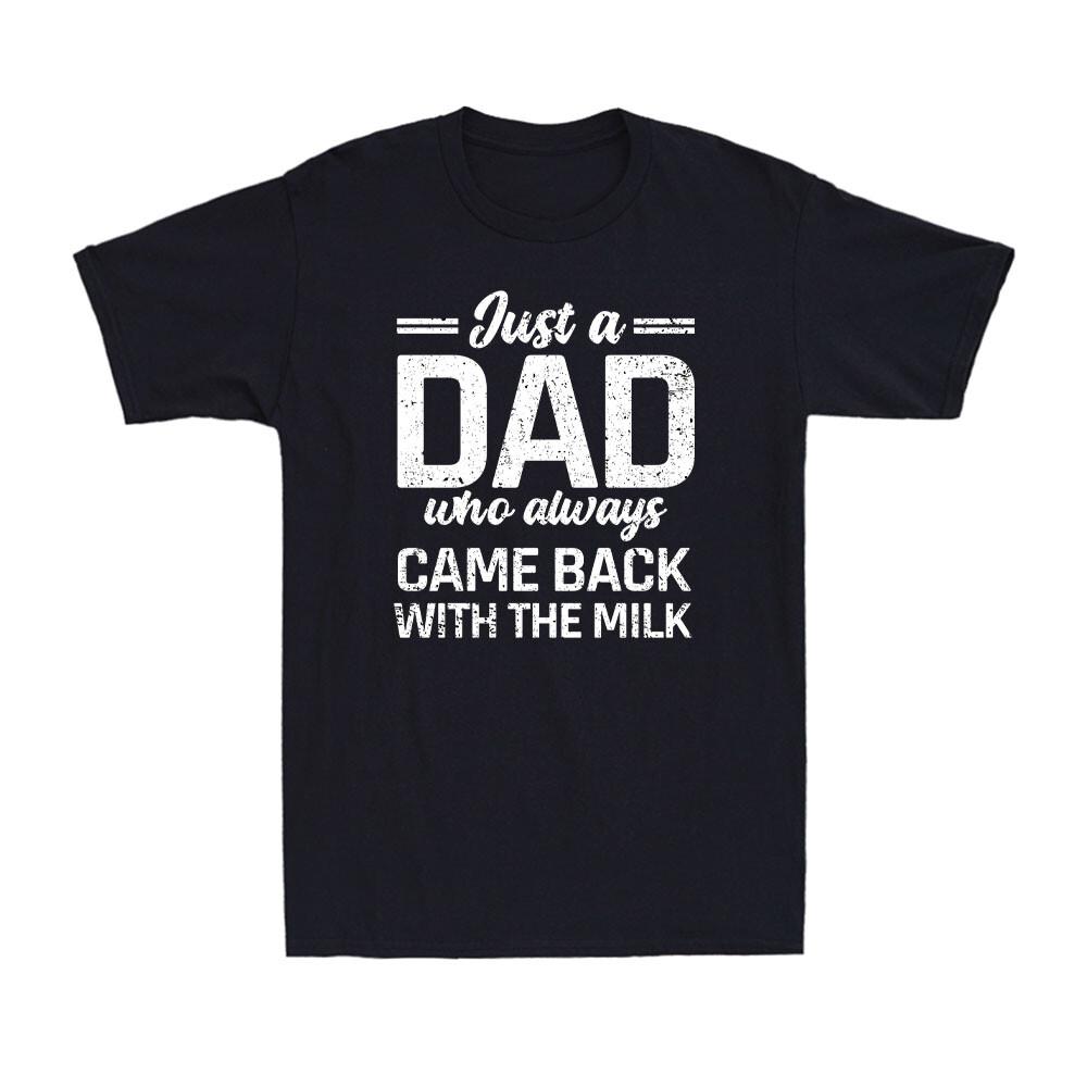 

Just A Dad Who Always Came Back With The Milk Father s Day Men s T-Shirt Unisex T-Shirt M