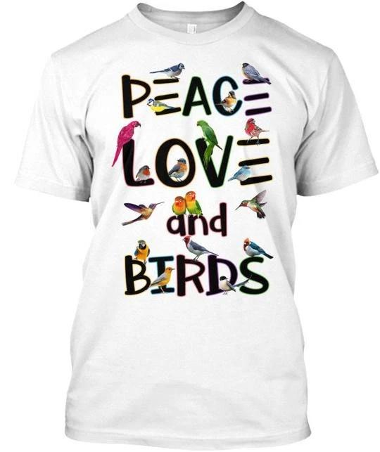 

Bird- Peace Love And Birds - TTshirt Made in the USA Size S to 5XL 4XL