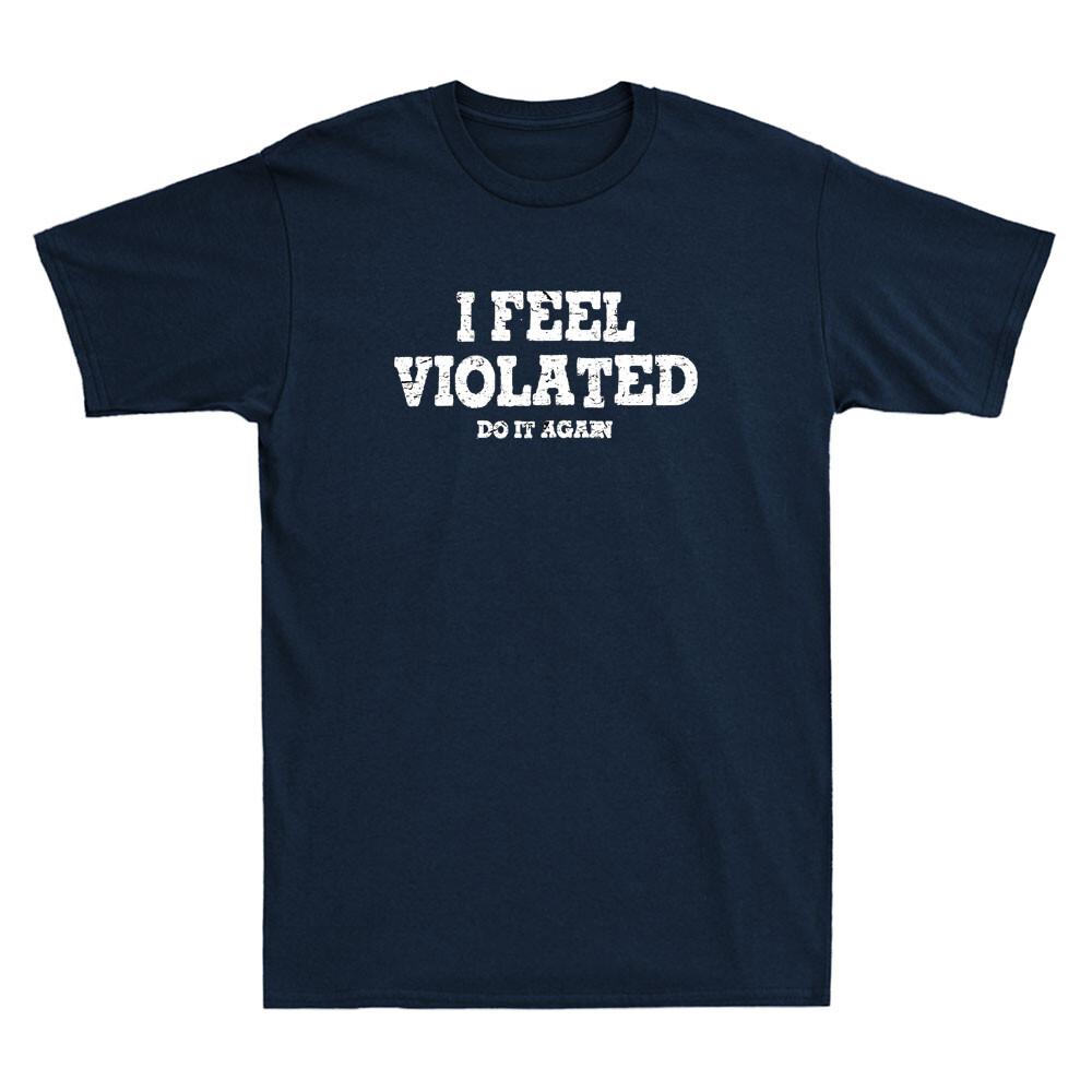 I Feel Violated Do It Again Funny Sarcastic Saying Vintage Men s Black T-Shirt M