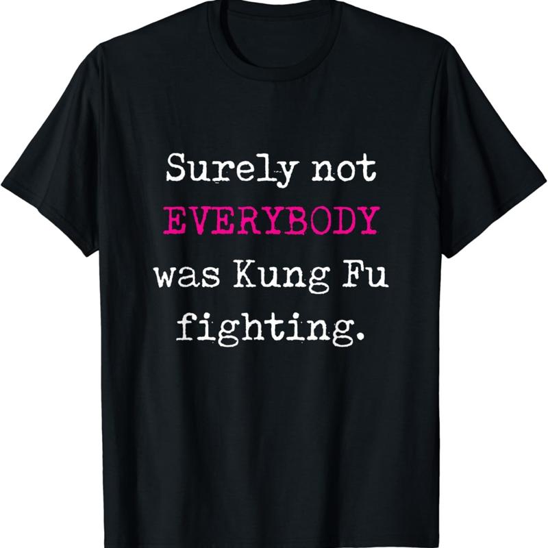 Surely not EVERYBODY was Kung Fu fighting funny tee T Shirt - Men s Summer Cotton Graphic Tee S разноцветный