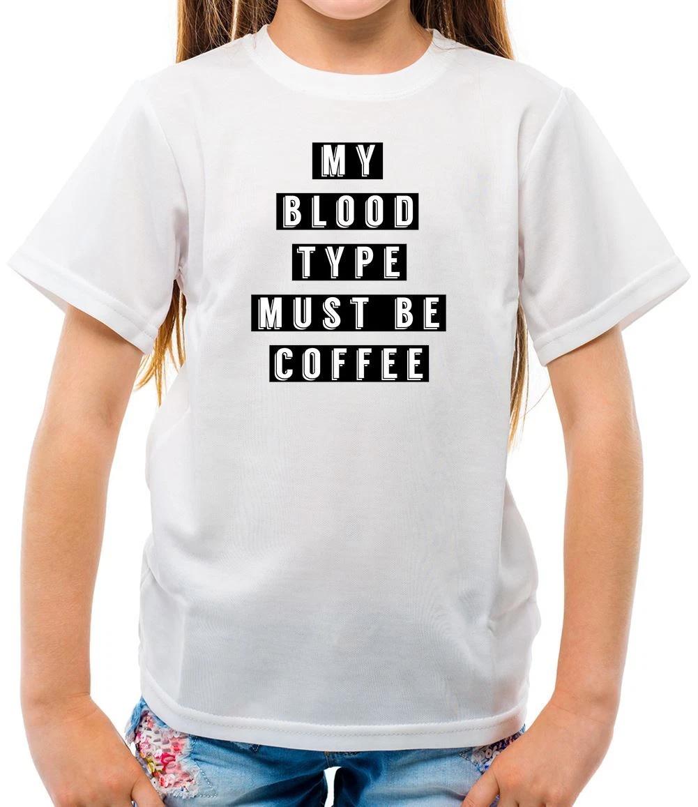 

My Blood Type Must Be Coffee - Kids T-Shirt - Latte Caffeine Cappuccino 130
