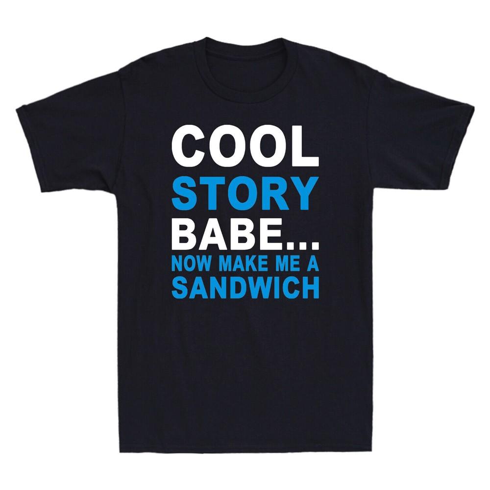 Cool Story Babe Now Make Me A Sandwich Funny Saying Unisexs Short Sleeve Tshirt S