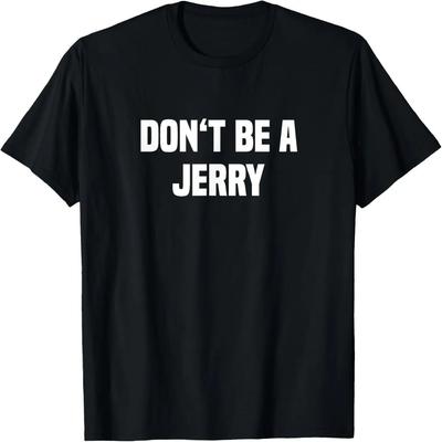 Dont Be A Jerry - Funny Name T-Shirt