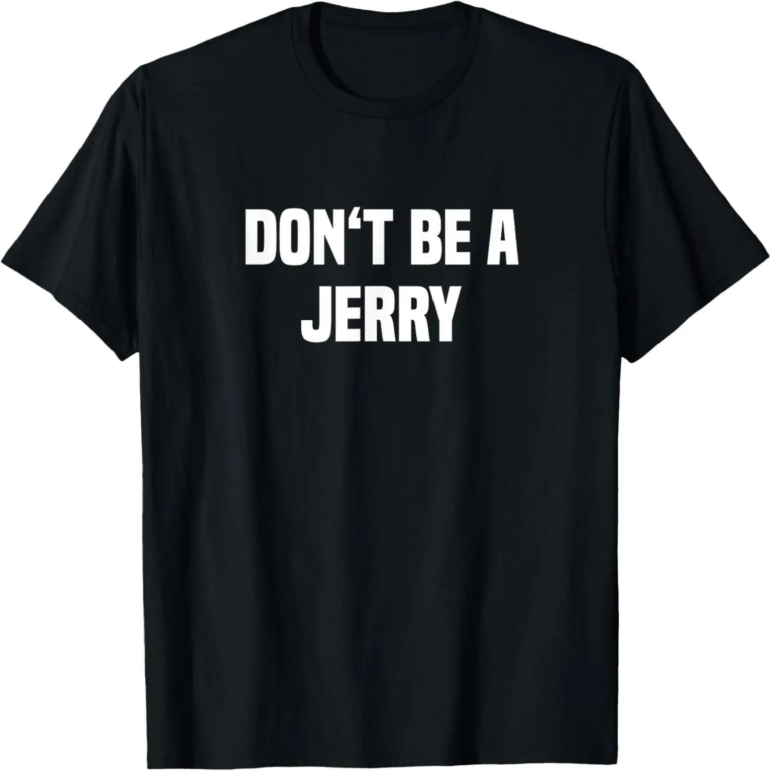 Dont Be A Jerry - Funny Name T-Shirt S