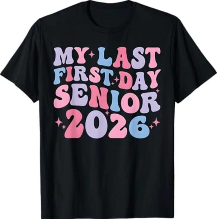 My Last First Day Senior Class Of 2026 Back To School 2026 T-Shirt 3XL