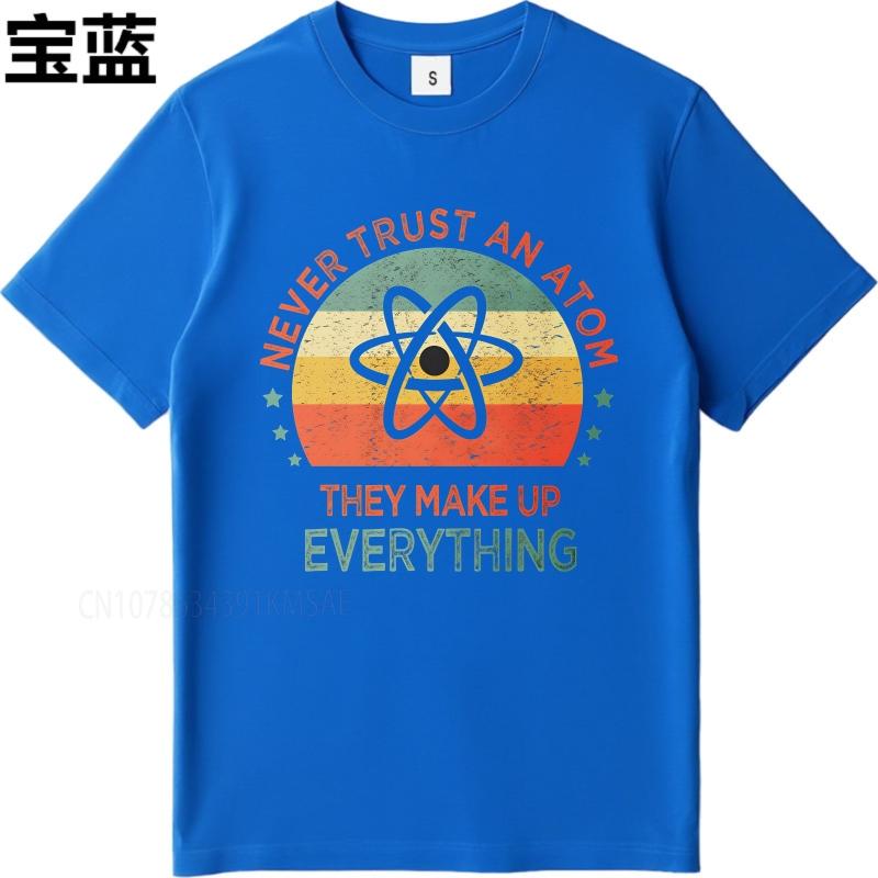 Cotton Summer For Men T Shirt Never Trust An Atom They Make Up Everything Short Sleeve Workout Crew Neck Top Tees