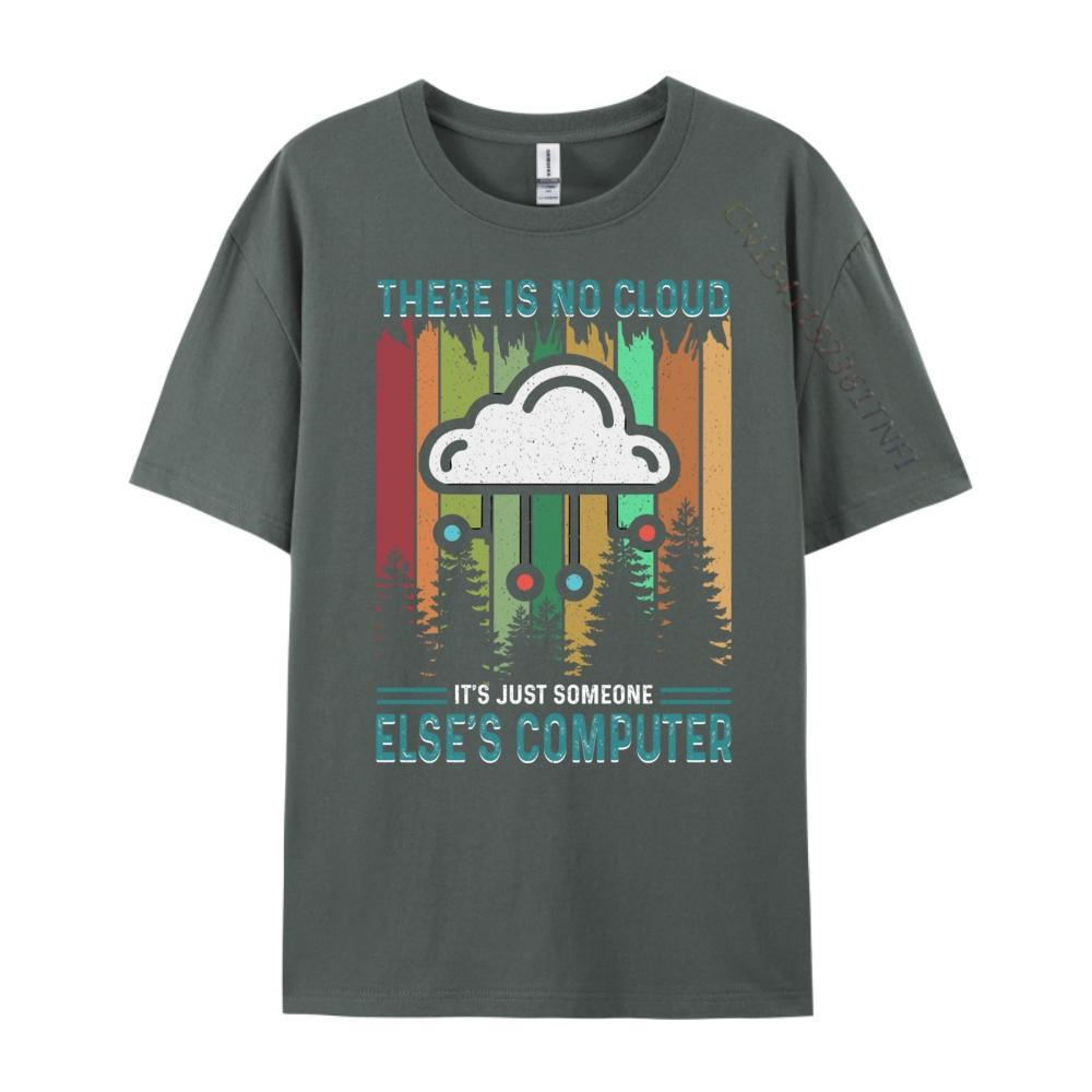 Funny There Is No Cloud It Just Someone Else Computer Sports T Shirt Men Summer Christmas Shirt Japan Style