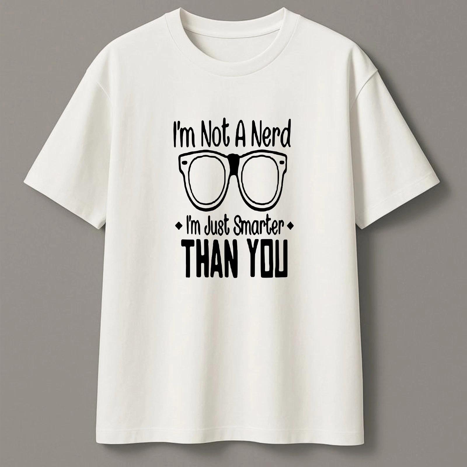 I m Not A Nerd I m Just Smarter Than You Funny Graphic Geek Humor Gift T-Shirt 2XL