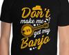 Banjo Picker Don't Make Me Get My Banjo Funny Cowboy Musician Warning Dueling Musical Banjos Joke T-Shirt