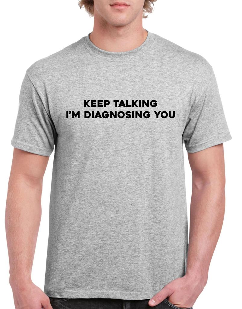 Unisexs Summer Loosefitting Cotton Tshirt Keep Talking Tshirt Im Diagnosing You Funny Writing Xmas Present Top