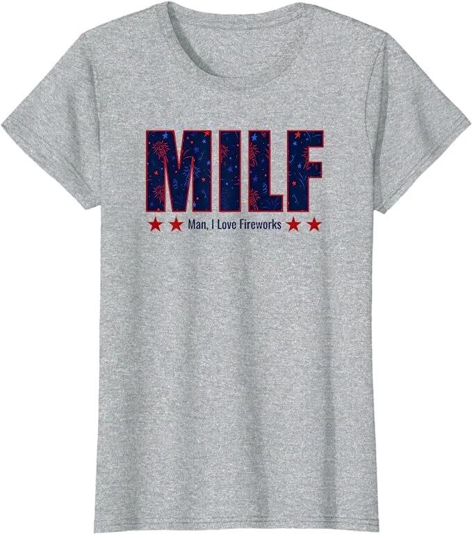 MILF Man I Love Fireworks Funny July 4th Patriotic Quotes Independence Women Tee 3XL