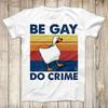 Be Gay Do Crime Goose Pride LGBT Top Tee Best Cute Gift T Shirt, Unisex Shirt