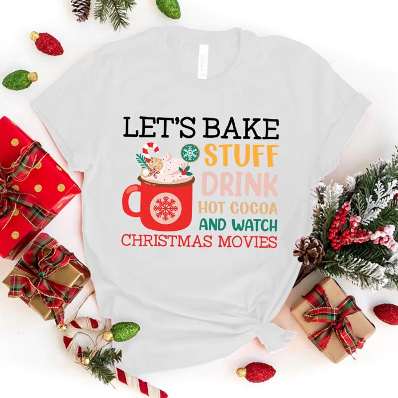 

LetS Bake Stuff Drink Hot Cocoa And Watch Christmas Movies Print T Shirt Fans Summer Casual Short Sleeve Tee Cute Loose T Shirt 4XL