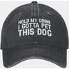 Hold My Drink I Gotta Pet This Dog Cotton Baseball Cap Distressed Casual Unisex Hat