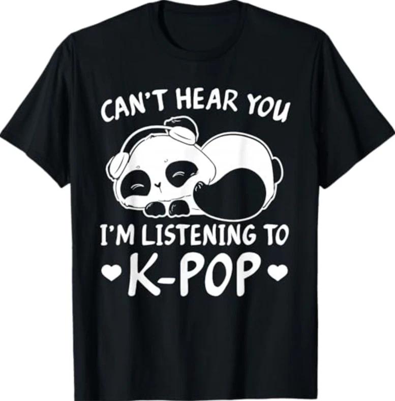 Can t Hear You I m Listening to Kpop Merch K-pop Merchandise T-Shirt XL