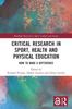 The Critical Research In Sport, Health and Physical Education : How To Make a Difference Book